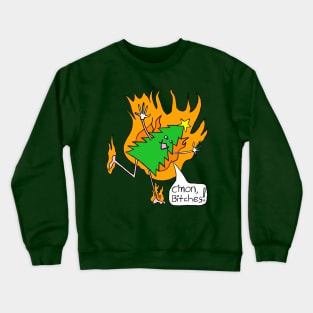 Flaming Anthropomorphic Christmas Tree C'mon Bitches Crewneck Sweatshirt